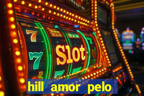 hill amor pelo jogo online